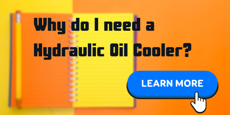 Why Do You Need A Hydraulic Oil Cooler?